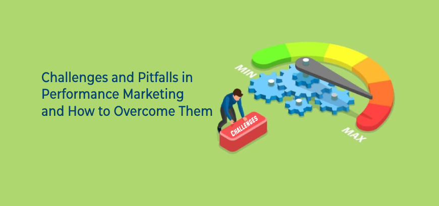 Challenges And Pitfalls in Performance Marketing